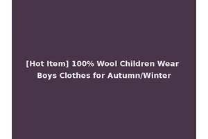 [Hot Item] 100% Wool Children Wear Boys Clothes for Autumn/Winter