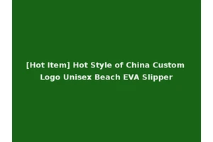[Hot Item] Hot Style of China Custom Logo Unisex Beach EVA Slipper