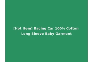 [Hot Item] Racing Car 100% Cotton Long Sleeve Baby Garment