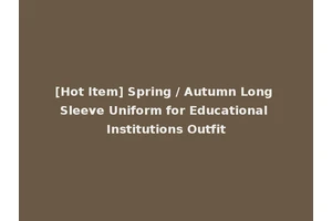 [Hot Item] Spring / Autumn Long Sleeve Uniform for Educational Institutions Outfit