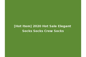 [Hot Item] 2020 Hot Sale Elegant Socks Socks Crew Socks