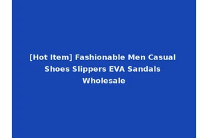 [Hot Item] Fashionable Men Casual Shoes Slippers EVA Sandals Wholesale