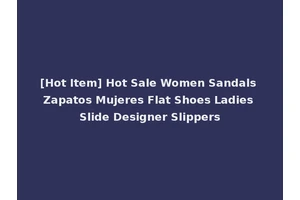 [Hot Item] Hot Sale Women Sandals Zapatos Mujeres Flat Shoes Ladies Slide Designer Slippers