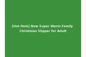 [Hot Item] New Super Warm Family Christmas Slipper for Adult