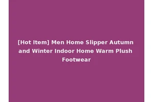 [Hot Item] Men Home Slipper Autumn and Winter Indoor Home Warm Plush Footwear