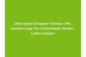 [Hot Item] Designer Fashion TPR Custom Logo Fur Customized Vendor Ladies Slipper