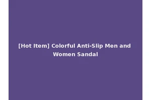 [Hot Item] Colorful Anti-Slip Men and Women Sandal