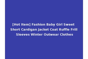 [Hot Item] Fashion Baby Girl Sweet Short Cardigan Jacket Coat Ruffle Frill Sleeves Winter Outwear Clothes