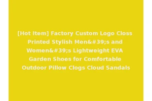 [Hot Item] Factory Custom Logo Closs Printed Stylish Men's and Women's Lightweight EVA Garden Shoes for Comfortable Outdoor Pillow Clogs Cloud Sandals