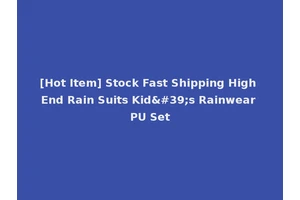 [Hot Item] Stock Fast Shipping High End Rain Suits Kid's Rainwear PU Set