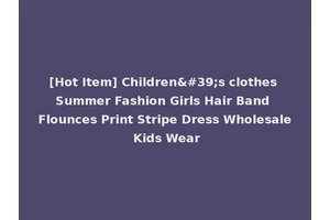 [Hot Item] Children's clothes Summer Fashion Girls Hair Band Flounces Print Stripe Dress Wholesale Kids Wear
