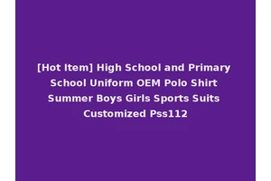 [Hot Item] High School and Primary School Uniform OEM Polo Shirt Summer Boys Girls Sports Suits Customized Pss112