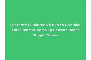 [Hot Item] Children's EVA Sandal Kids Summer Non-Slip Cartoon Beach Slipper Shoes