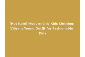 [Hot Item] Modern Chic Kids Clothing: Vibrant Young Outfit for Fashionable Kids