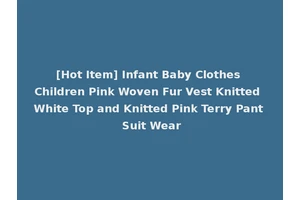 [Hot Item] Infant Baby Clothes Children Pink Woven Fur Vest Knitted White Top and Knitted Pink Terry Pant Suit Wear