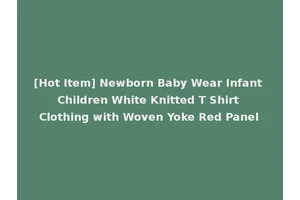 [Hot Item] Newborn Baby Wear Infant Children White Knitted T Shirt Clothing with Woven Yoke Red Panel
