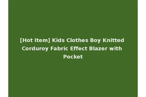 [Hot Item] Kids Clothes Boy Knitted Corduroy Fabric Effect Blazer with Pocket