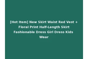 [Hot Item] New Skirt Waist Red Vest + Floral Print Half-Length Skirt Fashionable Dress Girl Dress Kids Wear