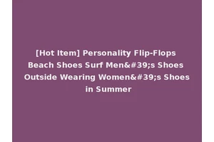 [Hot Item] Personality Flip-Flops Beach Shoes Surf Men's Shoes Outside Wearing Women's Shoes in Summer