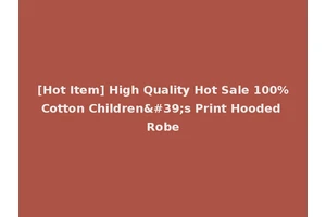 [Hot Item] High Quality Hot Sale 100%Cotton Children's Print Hooded Robe