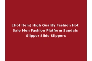 [Hot Item] High Quality Fashion Hot Sale Men Fashion Platform Sandals Slipper Slide Slippers
