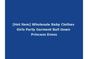 [Hot Item] Wholesale Baby Clothes Girls Party Garment Ball Gown Princess Dress