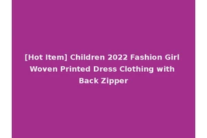 [Hot Item] Children 2022 Fashion Girl Woven Printed Dress Clothing with Back Zipper