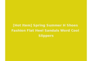 [Hot Item] Spring Summer H Shoes Fashion Flat Heel Sandals Word Cool Slippers