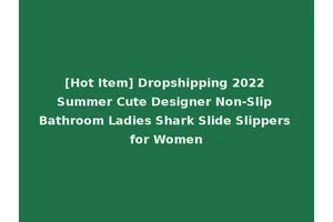 [Hot Item] Dropshipping 2022 Summer Cute Designer Non-Slip Bathroom Ladies Shark Slide Slippers for Women