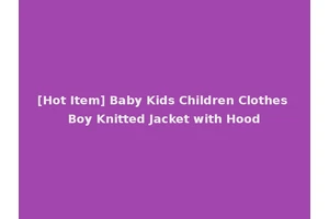 [Hot Item] Baby Kids Children Clothes Boy Knitted Jacket with Hood