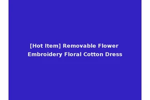 [Hot Item] Removable Flower Embroidery Floral Cotton Dress