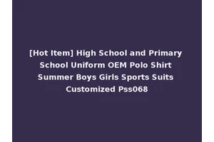 [Hot Item] High School and Primary School Uniform OEM Polo Shirt Summer Boys Girls Sports Suits Customized Pss068