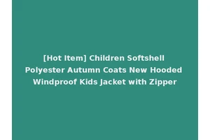 [Hot Item] Children Softshell Polyester Autumn Coats New Hooded Windproof Kids Jacket with Zipper