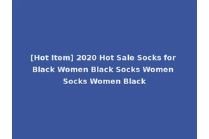 [Hot Item] 2020 Hot Sale Socks for Black Women Black Socks Women Socks Women Black