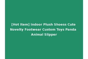 [Hot Item] Indoor Plush Shoess Cute Novelty Footwear Custom Toys Panda Animal Slipper
