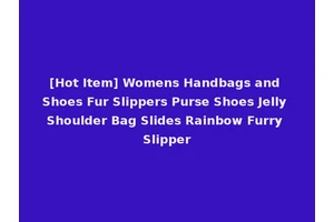[Hot Item] Womens Handbags and Shoes Fur Slippers Purse Shoes Jelly Shoulder Bag Slides Rainbow Furry Slipper