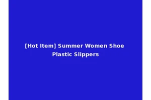 [Hot Item] Summer Women Shoe Plastic Slippers