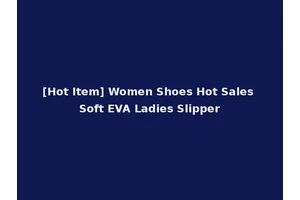 [Hot Item] Women Shoes Hot Sales Soft EVA Ladies Slipper