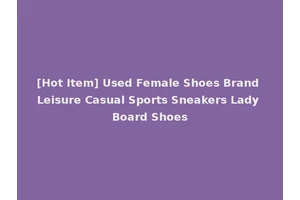 [Hot Item] Used Female Shoes Brand Leisure Casual Sports Sneakers Lady Board Shoes