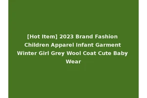 [Hot Item] 2023 Brand Fashion Children Apparel Infant Garment Winter Girl Grey Wool Coat Cute Baby Wear