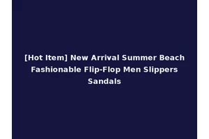 [Hot Item] New Arrival Summer Beach Fashionable Flip-Flop Men Slippers Sandals