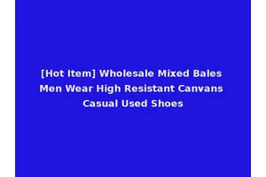 [Hot Item] Wholesale Mixed Bales Men Wear High Resistant Canvans Casual Used Shoes
