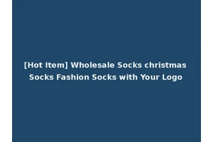 [Hot Item] Wholesale Socks christmas Socks Fashion Socks with Your Logo