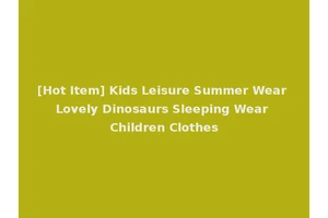 [Hot Item] Kids Leisure Summer Wear Lovely Dinosaurs Sleeping Wear Children Clothes