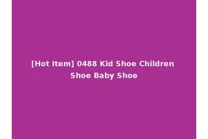 [Hot Item] 0488 Kid Shoe Children Shoe Baby Shoe