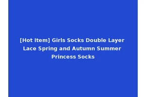 [Hot Item] Girls Socks Double Layer Lace Spring and Autumn Summer Princess Socks