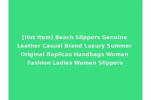 [Hot Item] Beach Slippers Genuine Leather Casual Brand Luxury Summer Original Replicas Handbags Women Fashion Ladies Women Slippers