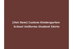 [Hot Item] Custom Kindergarten School Uniforms Student Skirts