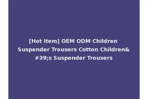 [Hot Item] OEM ODM Children Suspender Trousers Cotton Children's Suspender Trousers