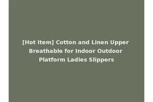 [Hot Item] Cotton and Linen Upper Breathable for Indoor Outdoor Platform Ladies Slippers